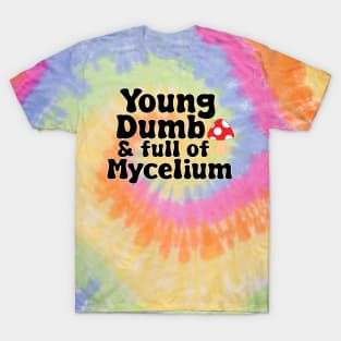 Young, Dumb, & full of Mycelium T-Shirt